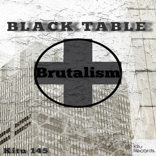 BLACK TABLE - Brutalism [KITU145]